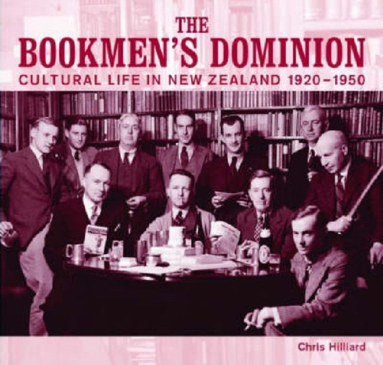 Bookmen's Dominion : Cultural Life in New Zealand 1920-1950, The