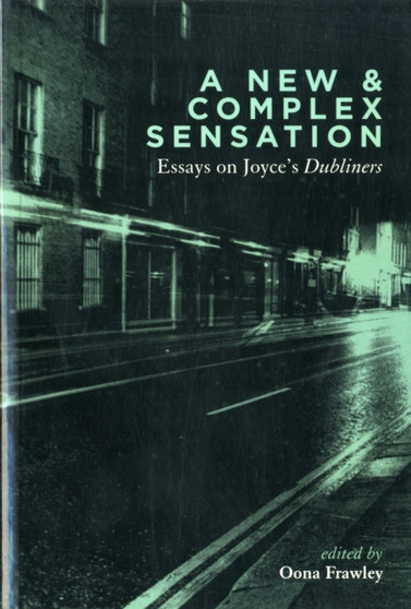 A New and Complex Sensation : Essays on Joyce's "Dubliners"