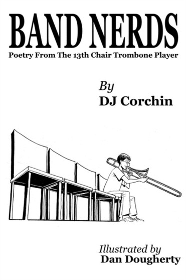 Band Nerds Poetry from the 13th Chair Trombone Player by D.J. Corchin - Paperback