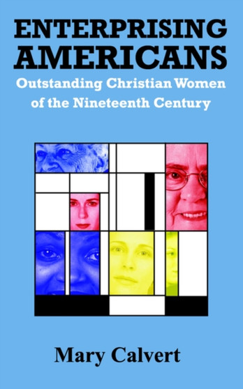 Enterprising Americans : Outstanding Christian Women of the Nineteenth Century
