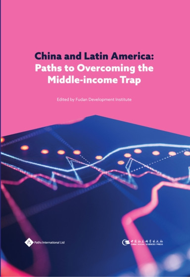 China and Latin America : Paths to Overcoming the Middle-Income Trap