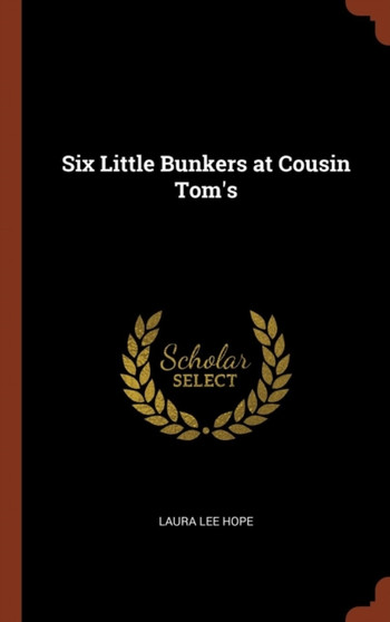 Six Little Bunkers at Cousin Tom's by Laura Lee Hope - Hardback