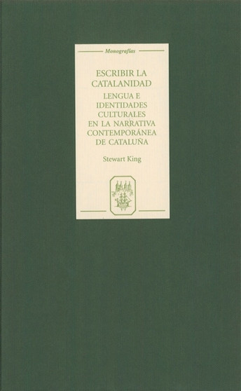 Escribir la catalanidad : Lengua e identidades culturales en la narrativa contemporanea de Cataluna