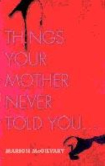 Things Your Mother Never Told You...