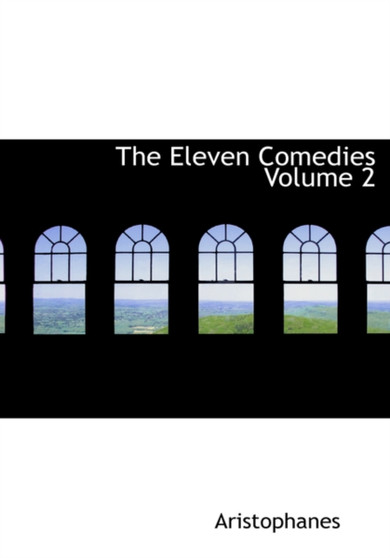 The Eleven Comedies Volume 2 by Aristophanes - Hardback