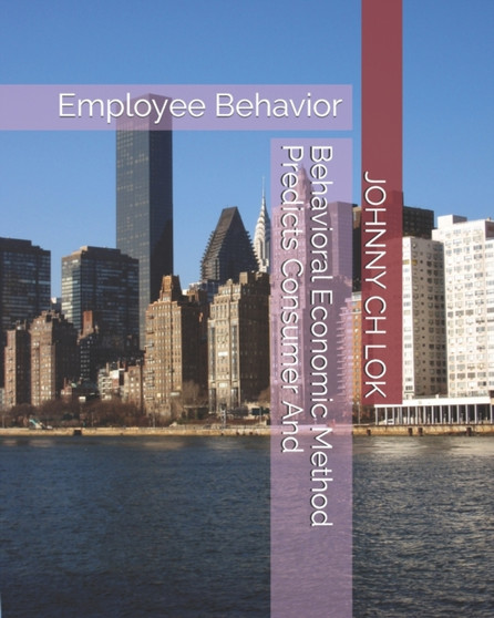 Behavioral Economic Method Predicts Consumer And : Employee Behavior