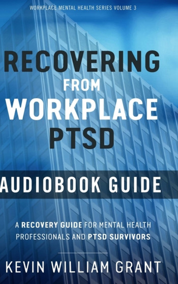 Recovering from Workplace PTSD Audiobook Guide : A Recovering Guide for Mental Health Professionals and PTSD Survivors