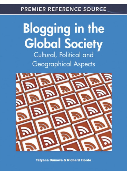Blogging in the Global Society : Cultural, Political and Geographical Aspects