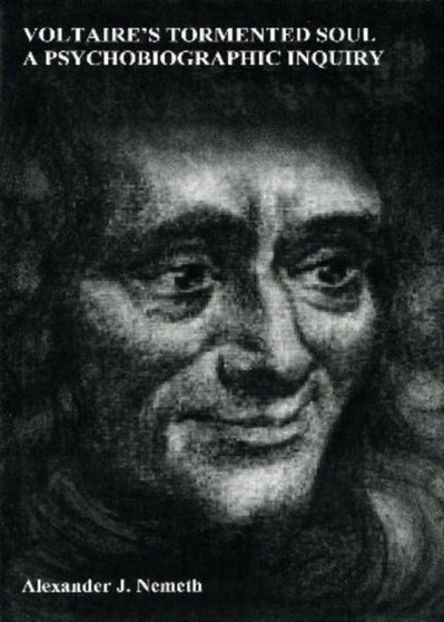 Voltaire's Tormented Soul : A Psychobiographic Inquiry