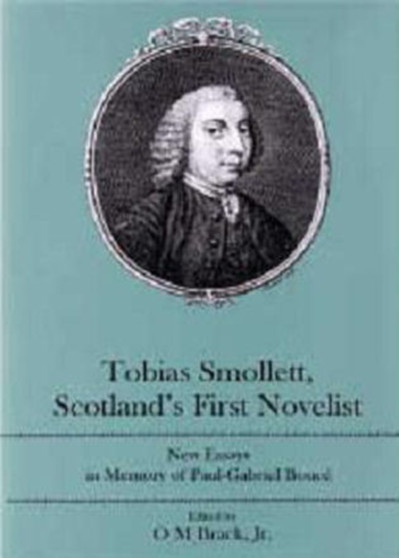 Tobias Smollett, Scotland's First Novelist : New Essays in Memory of Paul-Gabriel Bouce