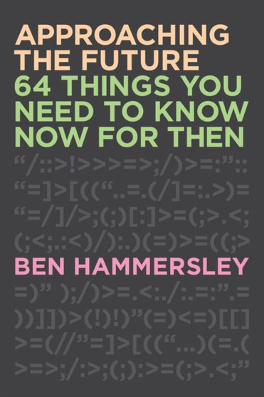 Approaching the Future : 64 Things You Need to Know Now for Then
