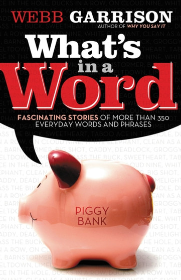 What's In a Word? : Fascinating Stories of More Than 350 Everyday Words and Phrases