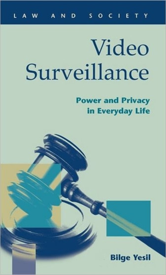 Video Surveillance : Power and Privacy in Everyday Life
