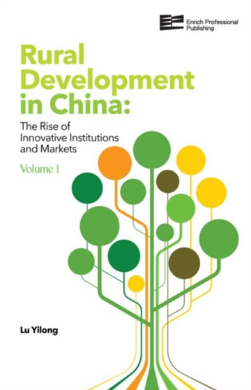 Rural Development in China : The Rise of Innovative Institutions and Markets : Vol. 1