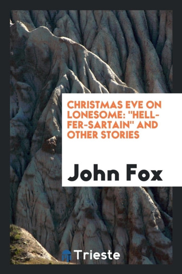 Christmas Eve on Lonesome : Hell-Fer-Sartain and Other Stories by Dr John Fox - Paperback