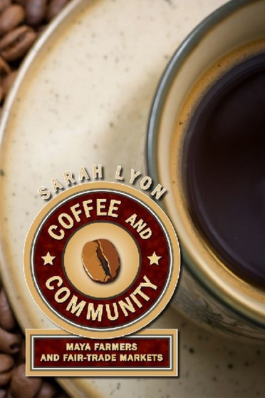 Coffee and Community : Maya Farmers and Fair-Trade Markets