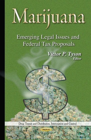 Marijuana : Emerging Legal Issues & Federal Tax Proposals