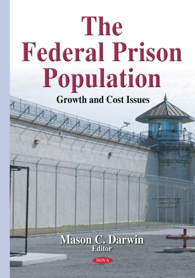 Federal Prison Population : Growth & Cost Issues