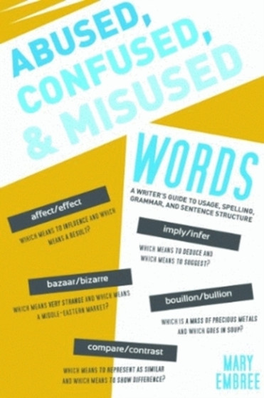 Abused, Confused, and Misused Words : A Writer's Guide to Usage, Spelling, Grammar, and Sentence Structure