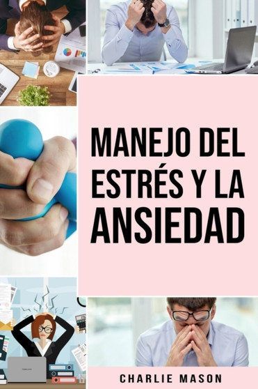 Manejo del estres y la ansiedad En espanol/ Stress and anxiety management In Spanish:: La solucion de la TCC para aliviar el estres ataques de panico y ansiedad