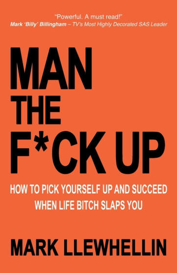 Man the F*ck Up : How To Pick Yourself Up and Succeed When Life Bitch Slaps You : 6