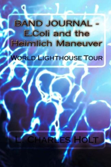 E. Coli and the Heimlich Maneuver - World Lighthouse Tour by Almost Home and Damascus Road L.Charles Holt - Paperback