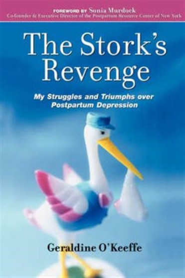 The Stork's Revenge : My Struggles and Triumphs Over Postpartum Depression