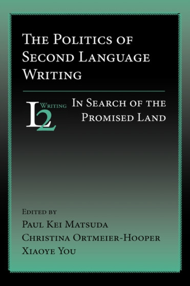 The Politics of Second Language Writing : In Search of the Promised Land