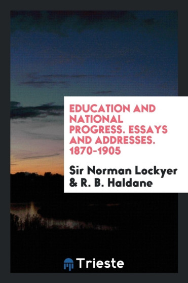 Education and National Progress, Essays and Addresses, 1870-1905 by Sir Norman Lockyer - Paperback