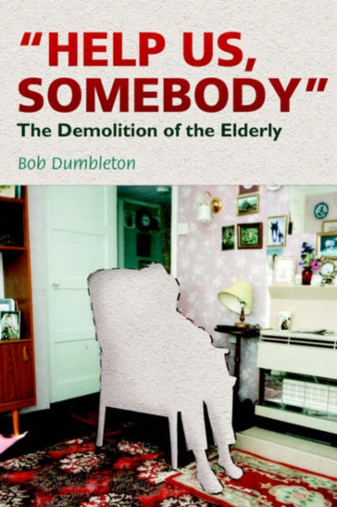 Help Us, Somebody : The Demolition of the Elderly