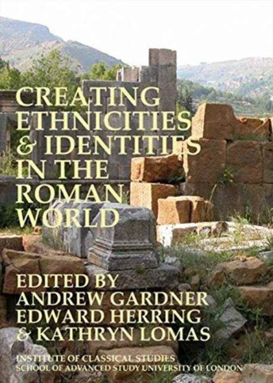 Creating Ethnicities & Identities in the Roman World : 120