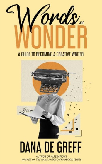 Words and Wonder : A Guide to Becoming a Creative Writer