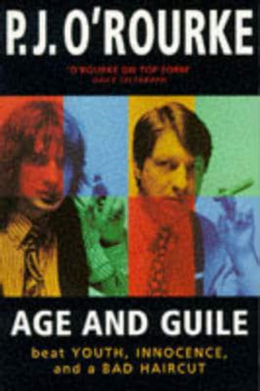 Age and Guile Beat Youth, Innocence and a Bad Haircut by P.J. O'Rourke - Paperback
