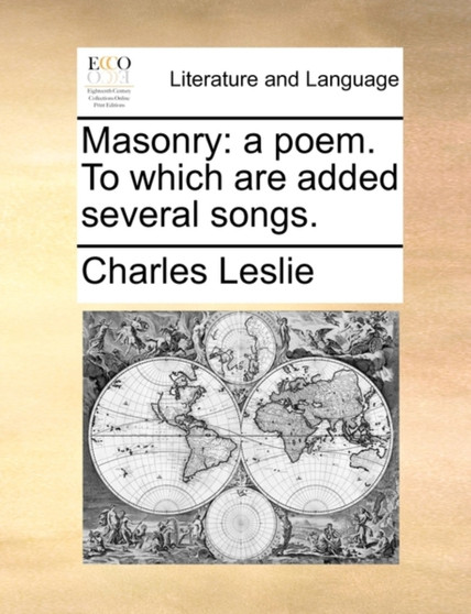 Masonry : A Poem. to Which Are Added Several Songs.
