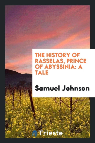 The History of Rasselas, Prince of Abyssinia : A Tale by Samuel Johnson - Paperback