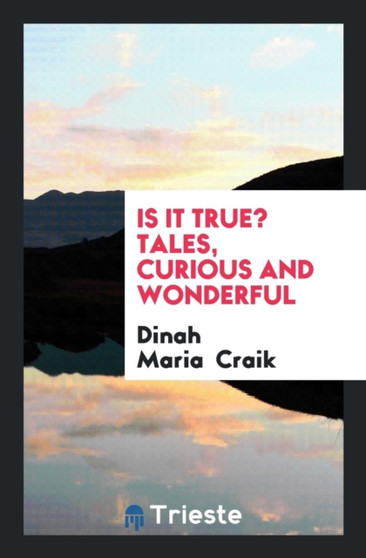 Is It True? Tales, Curious and Wonderful by Dinah Maria Craik - Paperback