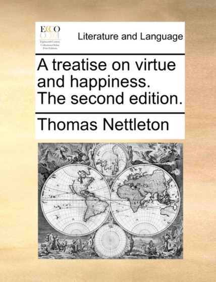 A Treatise on Virtue and Happiness. the Second Edition.