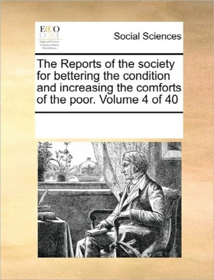 The Reports of the Society for Bettering the Condition and Increasing the Comforts of the Poor. Volume 4 of 40
