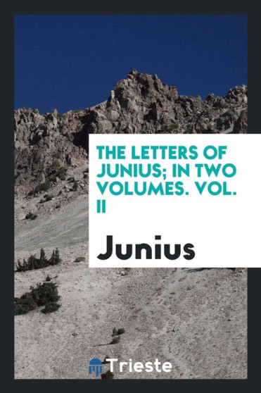 The Letters of Junius, in Two Volumes : Vol. II by Junius - Paperback