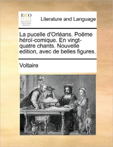 La Pucelle D'Orleans. Poeme Heroi-Comique. En Vingt-Quatre Chants. Nouvelle Edition, Avec de Belles Figures.