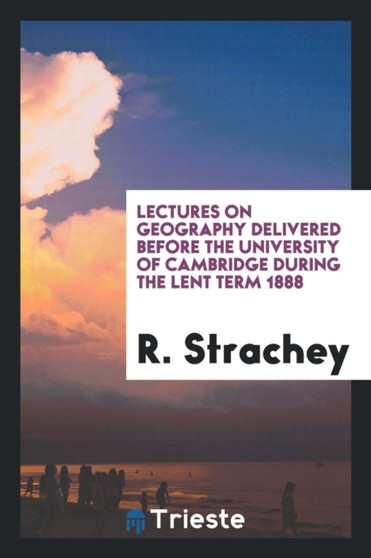 Lectures on Geography Delivered Before the University of Cambridge During the Lent Term 1888 by R Strachey - Paperback