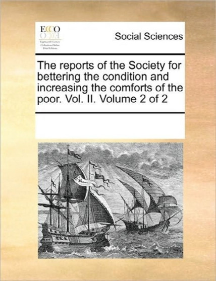 The Reports of the Society for Bettering the Condition and Increasing the Comforts of the Poor. Vol. II. Volume 2 of 2