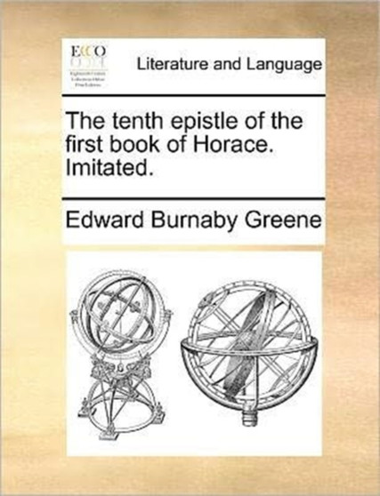 The Tenth Epistle of the First Book of Horace. Imitated.