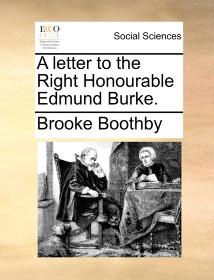 A Letter to the Right Honourable Edmund Burke.