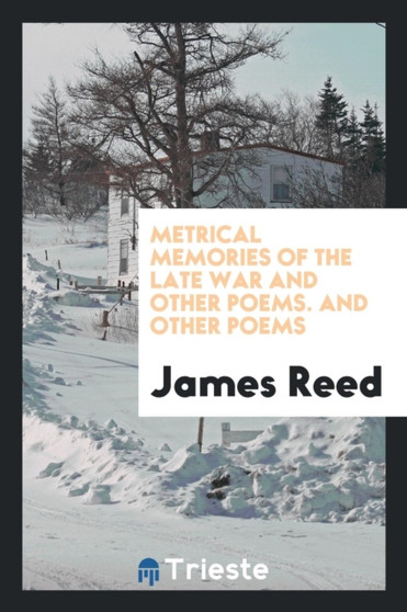 Metrical Memories of the Late War and Other Poems. and Other Poems by James Reed - Paperback