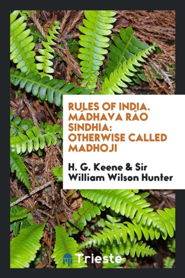 Rules of India. M dhava R o Sindhia : Otherwise Called Madhoji by H G Keene - Paperback