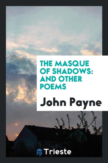 The Masque of Shadows : And Other Poems by Dr John Payne - Paperback