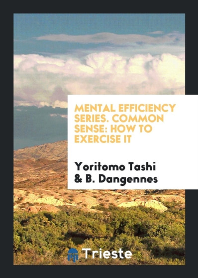 Mental Efficiency Series. Common Sense : How to Exercise It by Yoritomo Tashi - Paperback