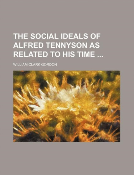 The Social Ideals of Alfred Tennyson as Related to His Time