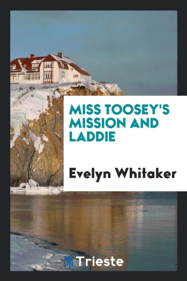 Miss Toosey's Mission and Laddie by Evelyn Whitaker - Paperback